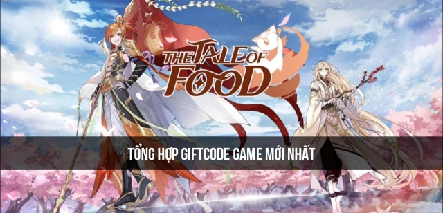 『GIFTCODE』The Tale of Food - Tổng hợp code mới nhất & Cách nhập code tân thủ