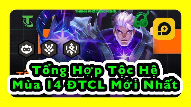 Đấu Trường Chân Lý: Tổng Hợp 25 Tộc Hệ Mới Nhất Mùa 14