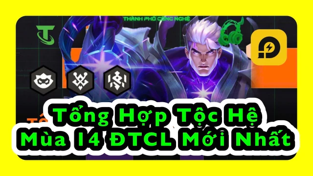 Đấu Trường Chân Lý: Tổng Hợp 25 Tộc Hệ Mới Nhất Mùa 14