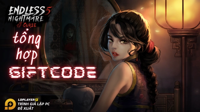 『GIFTCODE』Tổng hợp Gift Code ENDLESS NIGHTMARE 5: CURSE và hướng dẫn cách nhập