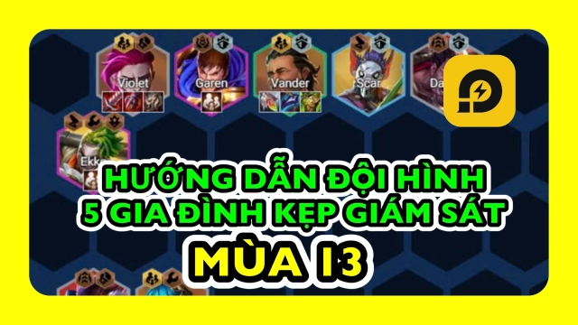 Đấu Trường Chân Lý: Cách Chơi Đội Hình 5 Gia Đình Kẹp Giám Sát Mùa 13