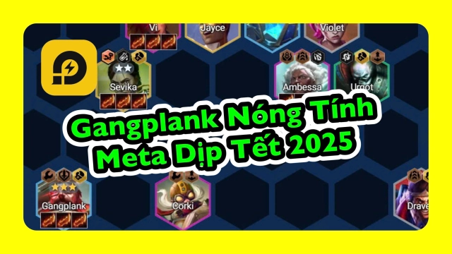 Đấu Trường Chân Lý: Cách Chơi Gangplank Nóng Tính - Meta Dịp Tết 2025