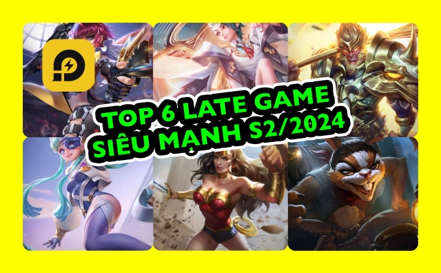 Liên Quân Mobile: 6 Tướng Late Siêu Mạnh Meta S2 2024