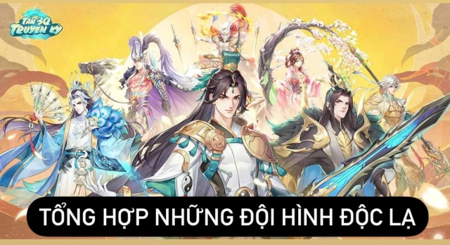 『HƯỚNG DẪN』Tổng hợp những đội hình độc lạ - Tân 3Q Truyền Kỳ
