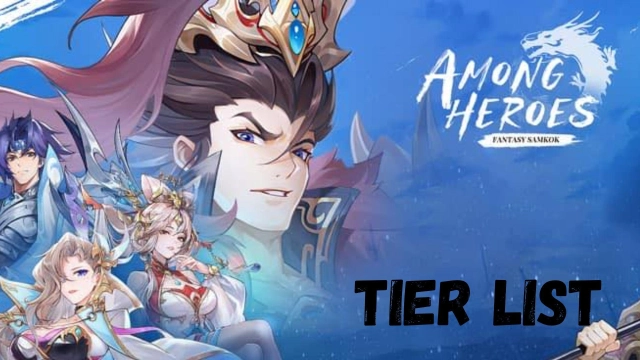 Among Heroes: Fantasy Samkok Tier List in  March 2025 - Pick Up the Best Warriors