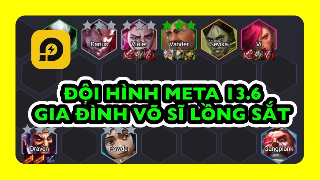 Đấu Trường Chân Lý: Đội Hình Meta 13.6 - Gia Đình Võ Sĩ Lồng Sắt