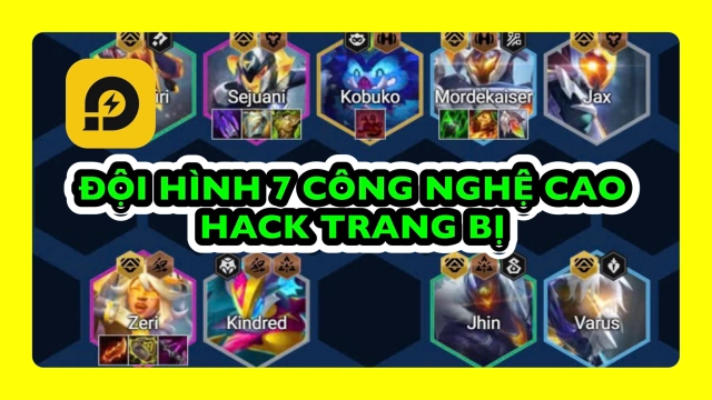 Đấu Trường Chân Lý: Đội Hình 7 Công Nghệ Cao Chuẩn Mùa 14