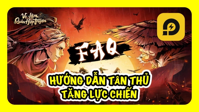 『HƯỚNG DẪN』Võ Lâm Quần Hiệp Truyện: Hướng Dẫn Tân Thủ Tăng Nhanh Lực Chiến