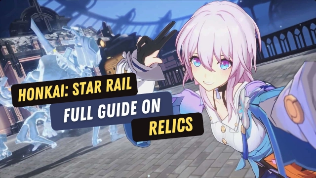 Honkai: Star Rail – Full Guide on Relics to Make You Powered Up