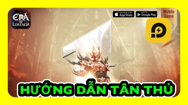 ERA OF LORENCIA: Hướng Dẫn Tân Thủ Cách Chơi Chuẩn Giai Đoạn Đầu Game