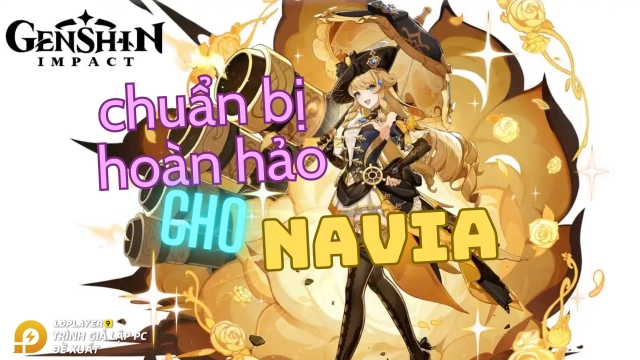 Genshin Impact các bước chuẩn bị hoàn hảo cho Navia
