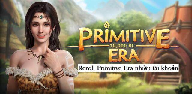 『HƯỚNG DẪN』Reroll Primitive Era nhiều tài khoản nhanh và gọn trên PC