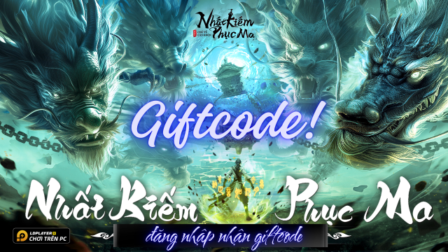 Full bộ code Nhất Kiếm Phục Ma mới nhất - Hướng dẫn cách nhập chi tiết