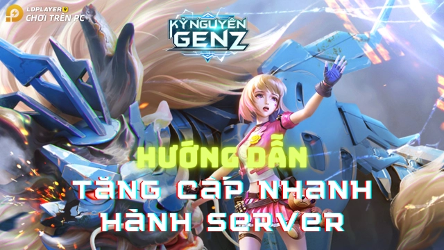 『HƯỚNG DẪN』Kỷ Nguyên GenZ - VGP hướng dẫn tăng cấp nhanh giai đoạn tân thủ nhận nhiều ưu đãi nhất