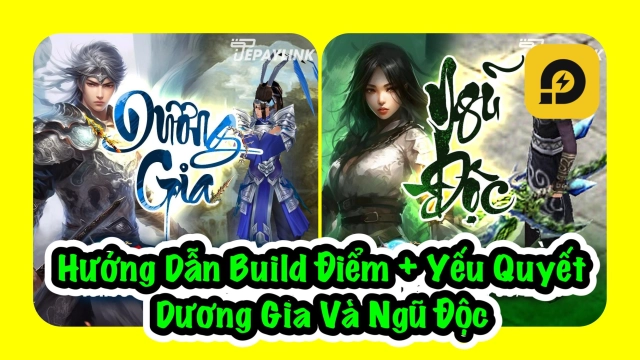 Kiếm Hiệp Tình 2 Mobile: Hướng Dẫn Build Điểm Và Yếu Quyết Dương Gia - Ngũ Độc