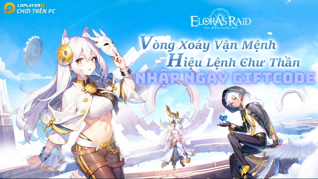 『GIFTCODE』Elora’s Raid: Vận Mệnh Triệu Hồi tổng hợp giftcode và cách nhập