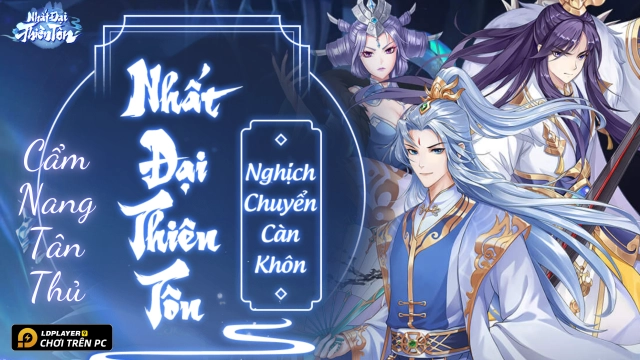 Nhất Đại Thiên Tôn: Cẩm nang tân thủ toàn diện