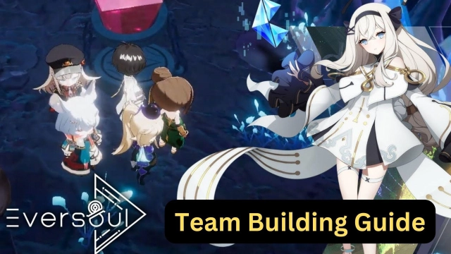 Eversoul Team Building Guide for All the Players to Make it a Top Performance