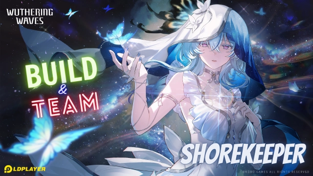Wuthering Waves: Hướng dẫn xây dựng Shorekeeper và đội hình khuyến nghị