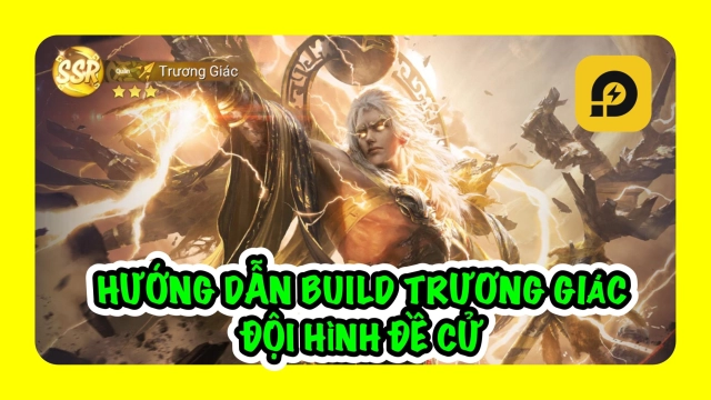 Garena Cái Thế Tranh Hùng: Hướng Dẫn Build Trương Giác Và Đội Hình Đề Cử