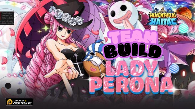 Huyền Thoại Hải Tặc: Hướng dẫn build Lady Perona và đội hình meta