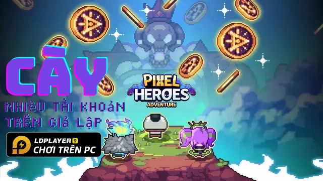 Pixel Heroes Adventure: MMO - Hướng dẫn cài đặt và treo nhiều tài khoản trên PC