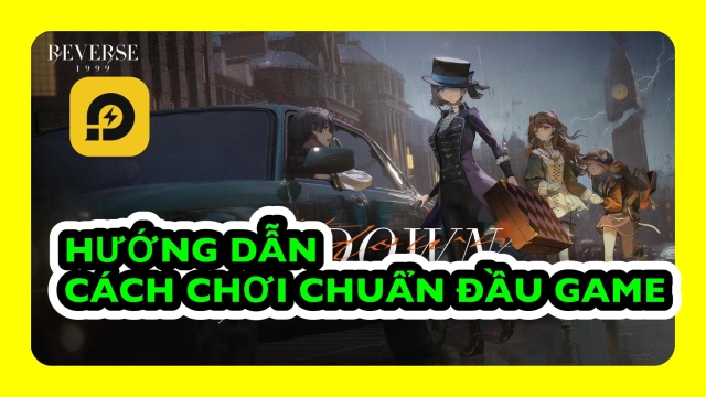 Reverse 1999: Hướng Dẫn Cách Chơi Giai Đoạn Đầu Game