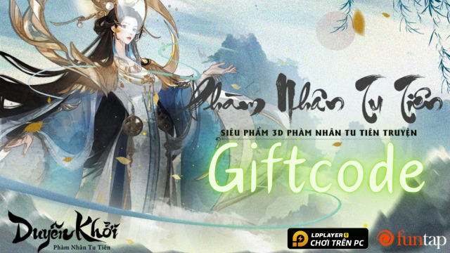 Phàm Nhân Tu Tiên - Duyên Khởi: tổng hợp giftcode mới nhất và hướng dẫn cách nhập