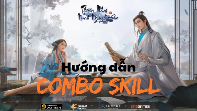 Thiên Nhai Minh Nguyệt Đao - VNG: Hướng dẫn xếp chiêu và combo skill của từng môn phái