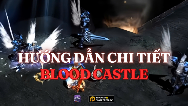 MU Lục Địa VNG: Hướng dẫn chi tiết Blood Castle