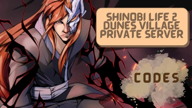 Roblox Shinobi Life 2 Dunes Village Private Server Codes: Unlock Hidden Treasures - 2025 March