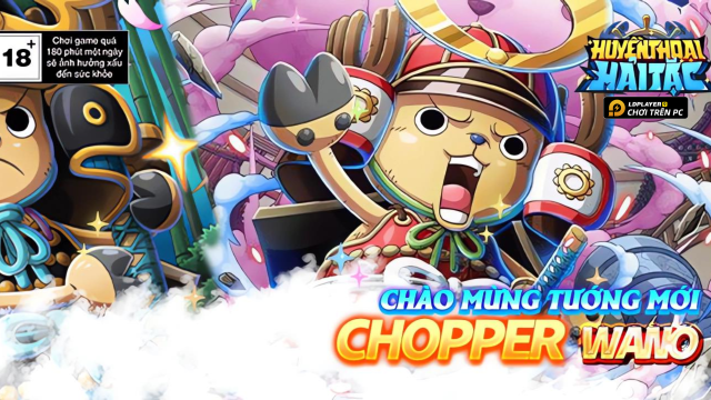 Huyền Thoại Hải Tặc: Hướng dẫn build Chopper Wano hỗ trợ đánh thêm lượt nhiều nhất