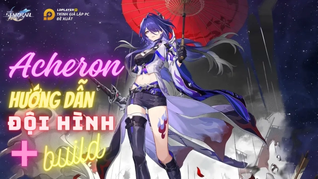 Honkai: Star Rail hướng dẫn build Acheron siêu DPS và đội hình khuyến nghị
