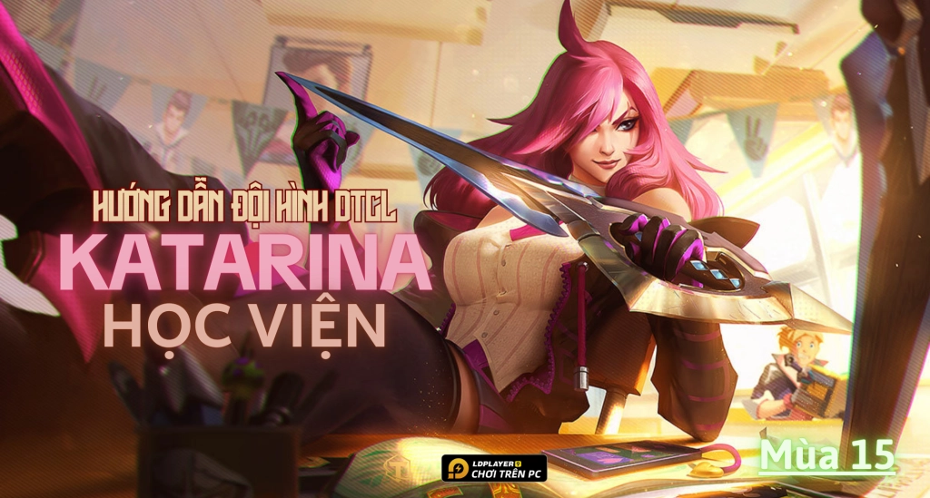 Đấu Trường Chân Lý: Hướng dẫn cách chơi đội hình Katarina Học Viện TFT mùa 15