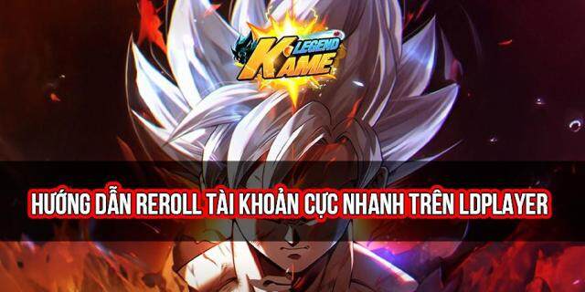 『HƯỚNG DẪN』Reroll Kame Legend nhiều tải khoản nhanh chóng trên LDPlayer
