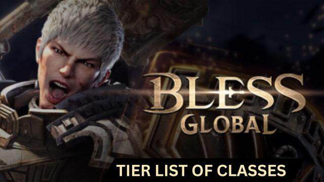 Bless Global Tier List of Classes for a Best Gameplay Achieved - March 2025