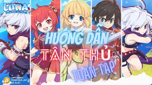 LUNA - Vương Quốc Ánh Trăng: hướng dẫn toàn tập cho tân thủ
