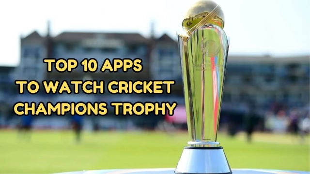 Top 10 Apps to Watch Cricket Champions Trophy 2025 Live