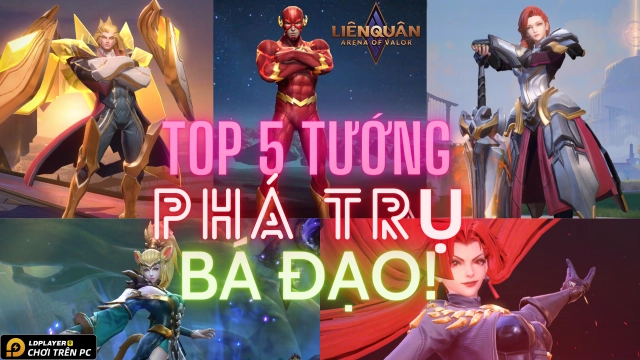 LIÊN QUÂN MOBILE: TOP 5 tướng đẩy trụ, đập nhà tốt nhất