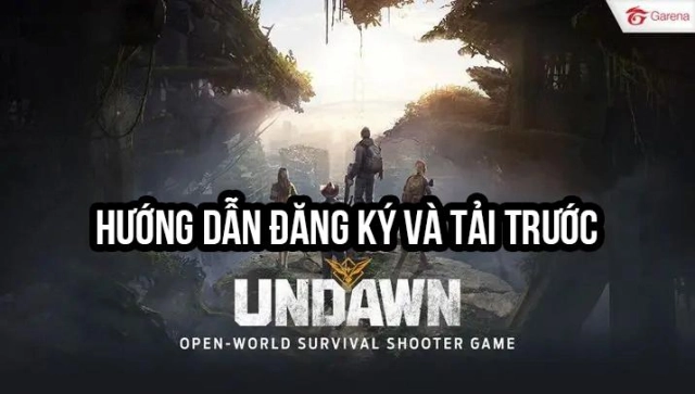 『GAME MỚI』Garena Undawn đăng ký trước và hướng dẫn trải nghiệm bản Trung