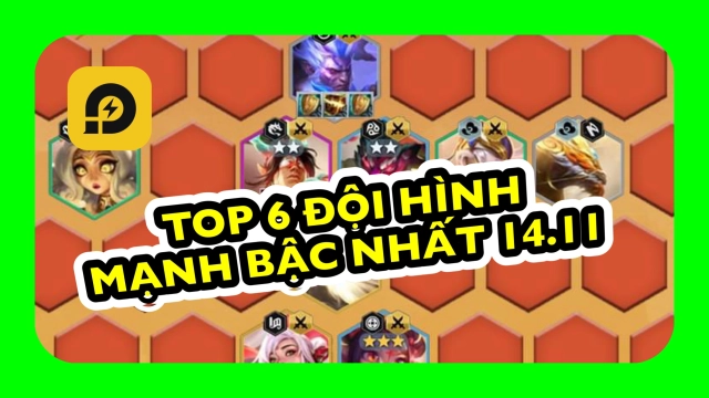 Đấu Trường Chân Lý: Top 6 đội hình mạnh nhất ĐTCL Phiên Bản 14.11