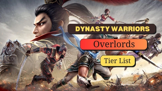 Dynasty Warriors: Overlords Tier List and Reroll Guide All Characters in  March 2025
