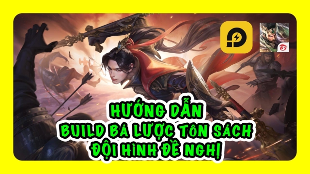 『HƯỚNG DẪN』Garena Cái Thế Tranh Hùng: Hướng Dẫn Build Bá Lược Tôn Sách Và Đội Hình Đề Nghị