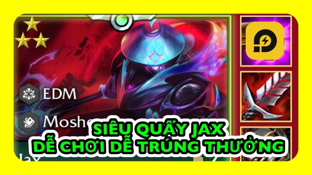 ĐTCL: Đấu Trường Chân Lý (TFT): Đội Hình Siêu Quẩy JAX - Dễ Chơi Dễ Trúng Thưởng
