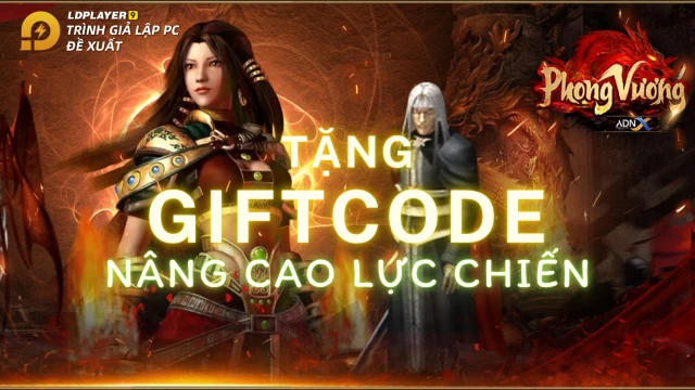 『GIFTCODE』Tổng hợp Gift Code PHONG VƯƠNG ADNX, hướng dẫn cách nhập và ưu thế chiến game trên LDPLayer