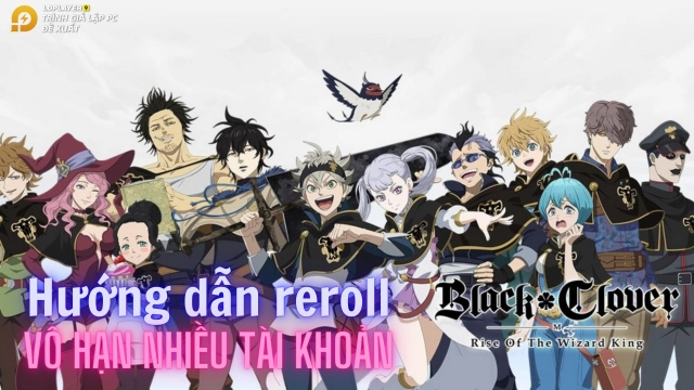 Black Clover M: Cách Reroll trên PC nhanh và hiệu quả