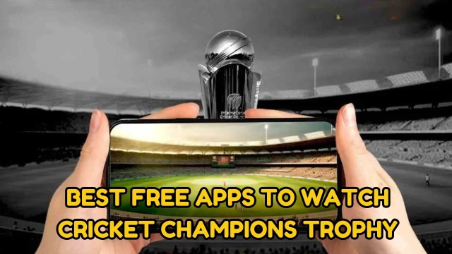 10 Best Free Apps to Watch Cricket Champions Trophy 2025