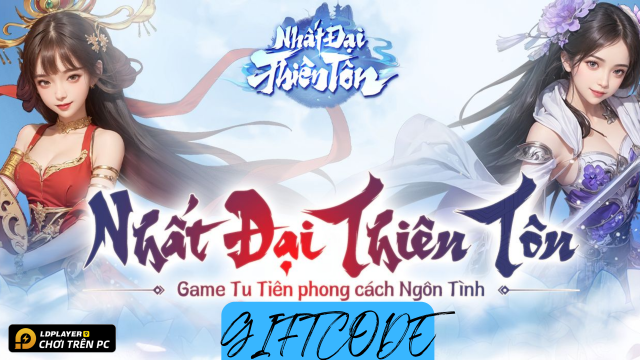 Nhất Đại Thiên Tôn: Tổng hợp full giftcode mới nhất 2024