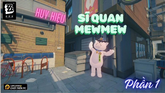 Zenless Zone Zero: Tổng hợp full nhiệm vụ Sĩ Quan Mewmew - Phần 1
