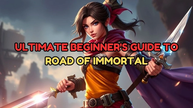 An Ultimate Beginner's Guide to Road of Immortal - Best Gameplay Tips